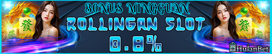 Hujanbet Bonus Mingguan Rollingan Slot